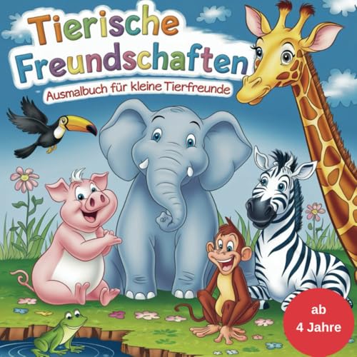 Tierische Freundschaften: Ausmalbuch für kleine Tierfreunde von Independently published