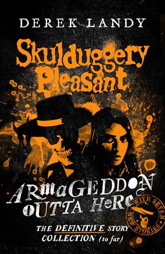 Armageddon Outta Here – The World of Skulduggery Pleasant: Fully revised edition with seven new stories from the bestselling author