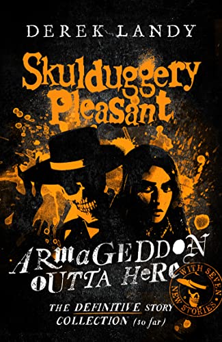 Armageddon Outta Here – The World of Skulduggery Pleasant: fully revised edition with seven new stories from the bestselling author Armageddon Outta Here – The World of Skulduggery Pleasant: fully revised edition with seven new stories from the bestselling author