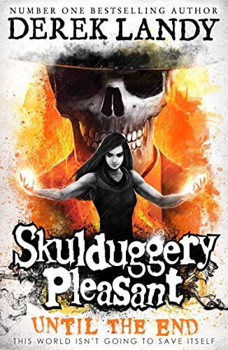 Until the End: A thrilling Sunday Times bestselling adventure book for teens ages 11 – 14 (Skulduggery Pleasant)