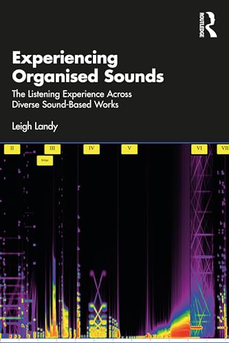Experiencing Organised Sounds: The Listening Experience Across Diverse Sound-Based Works