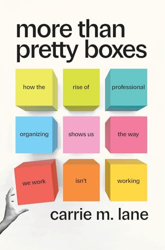 More Than Pretty Boxes: How the Rise of Professional Organizing Shows Us the Way We Work Isn't Working von University of Chicago Press