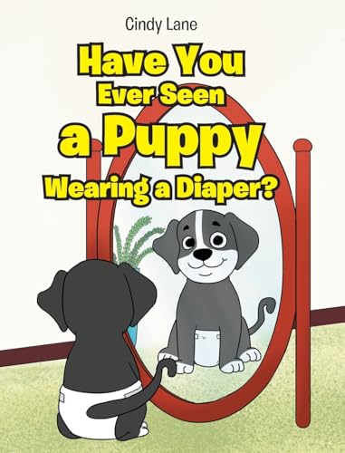 Have You Ever Seen A Puppy Wearing A Diaper? von Christian Faith Publishing, Inc