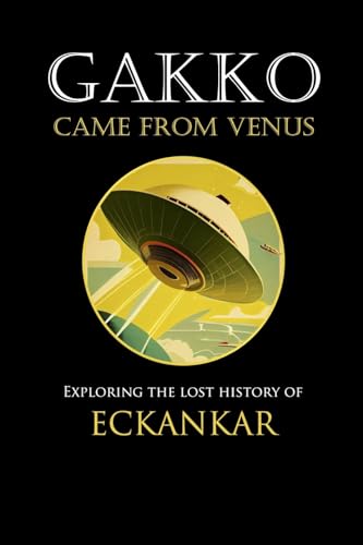 Gakko Came From Venus: Exploring the Lost History of Eckankar von Lulu