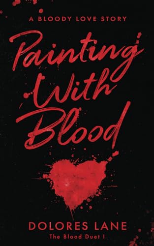 Painting with Blood (The Blood Duet, Band 1) von Self published