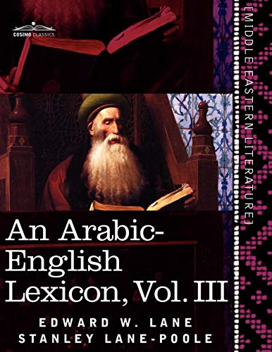 An Arabic-English Lexicon (in Eight Volumes), Vol. III: Derived from the Best and the Most Copious Eastern Sources von Cosimo Classics