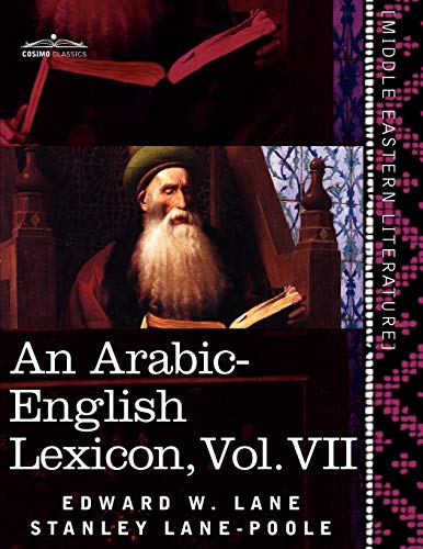 An Arabic-English Lexicon (in Eight Volumes), Vol. VII: Derived from the Best and the Most Copious Eastern Sources von Cosimo Classics