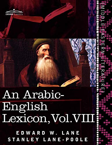 An Arabic-English Lexicon (in Eight Volumes), Vol. VIII: Derived from the Best and the Most Copious Eastern Sources von Cosimo Classics