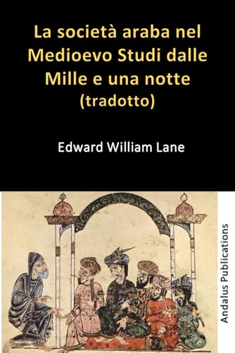 La società araba nel Medioevo Studi dalle Mille e una notte (tradotto) von Independently published