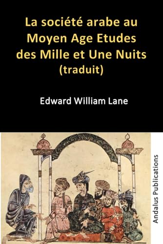 La société arabe au Moyen Age Etudes des Mille et Une Nuits (traduit) von Independently published