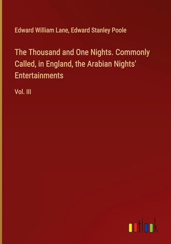 The Thousand and One Nights. Commonly Called, in England, the Arabian Nights' Entertainments: Vol. III von Outlook Verlag