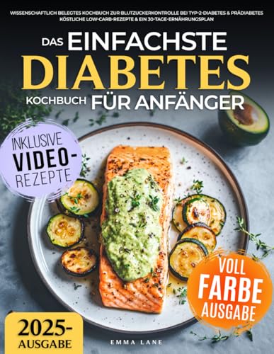 Das Einfachste Diabetes Kochbuch für Anfänger: Wissenschaftlich belegtes Kochbuch zur Blutzuckerkontrolle bei Typ-2-Diabetes & Prädiabetes | Köstliche Low-Carb-Rezepte & ein 30-Tage-Ernährungsplan Das Einfachste Diabetes Kochbuch für Anfänger: Wissenschaftlich belegtes Kochbuch zur Blutzuckerkontrolle bei Typ-2-Diabetes & Prädiabetes | Köstliche Low-Carb-Rezepte & ein 30-Tage-Ernährungsplan von Independently published