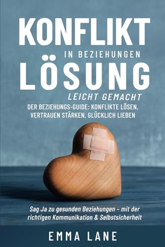 Konfliktlösung in Beziehungen leicht gemacht: Der Beziehungs-Guide: Konflikte lösen, Vertrauen stärken, glücklich lieben Konfliktlösung in Beziehungen leicht gemacht: Der Beziehungs-Guide: Konflikte lösen, Vertrauen stärken, glücklich lieben von Independently published