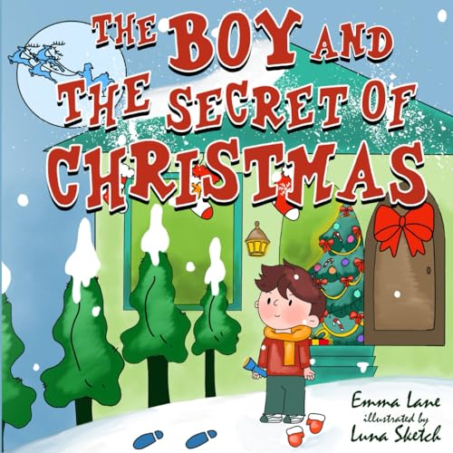 The Boy And The Secret of Christmas Eve: A Magical Holiday Tale About Belief and Christmas Wonder, Christmas Story, Christmas Eve adventure von Independently published