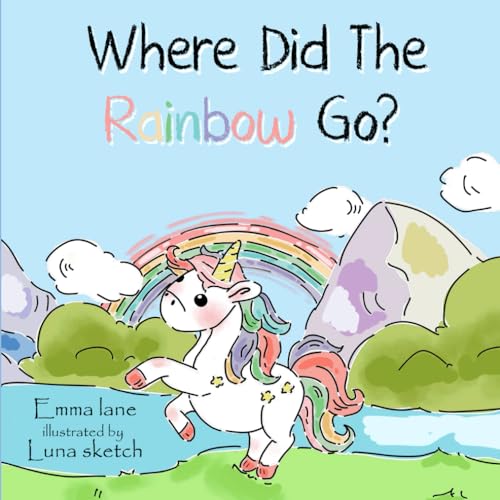 Where Did The Rainbow Go: A Magical Unicorn Adventure to Find the Missing Rainbow, A Magical Story for Kids, Kindness and Friendship von Independently published