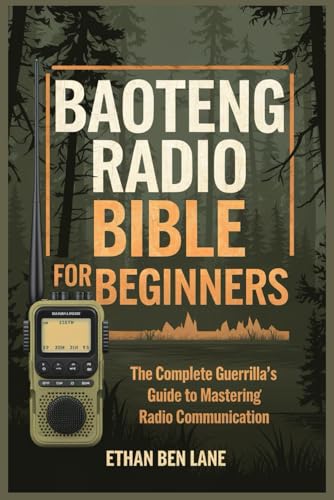 BAOTENG RADIO BIBLE FOR BEGINNERS: The Complete Guerrilla’s Guide to Mastering Radio Communication von Independently published