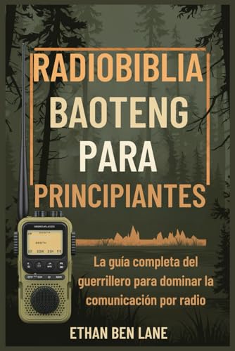 RADIOBIBLIA BAOTENG PARA PRINCIPIANTES: La guía completa del guerrillero para dominar la comunicación por radio von Independently published