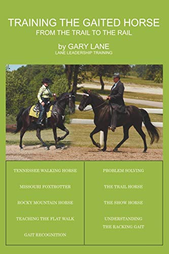 Training the Gaited Horse: From the Trail to the Rail von Authorhouse