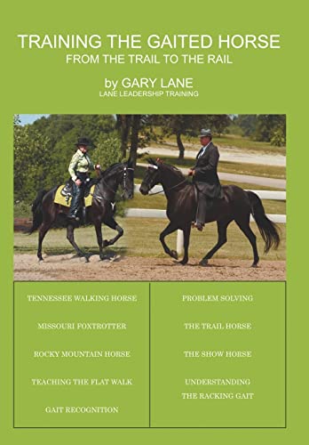 Training the Gaited Horse: From the Trail to the Rail von Authorhouse