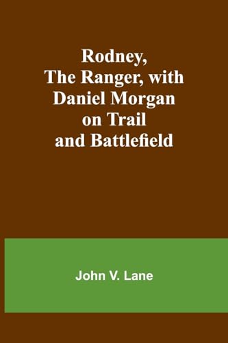 Rodney, the Ranger, with Daniel Morgan on Trail and Battlefield von Alpha Editions