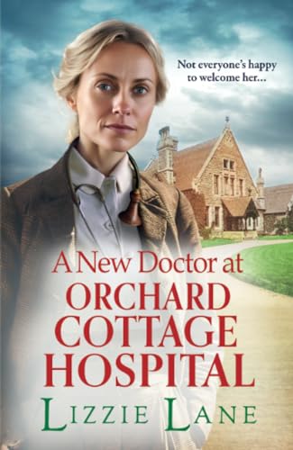 A New Doctor at Orchard Cottage Hospital: Discover an emotional historical saga series from BESTSELLER Lizzie Lane (Orchard Cottage Hospital, 1) von Boldwood Books