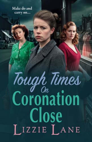Tough Times on Coronation Close: The BRAND NEW utterly gripping instalment in the bestselling Coronation Close series from Lizzie Lane for 2025 (Coronation Close, 4) von Boldwood Books