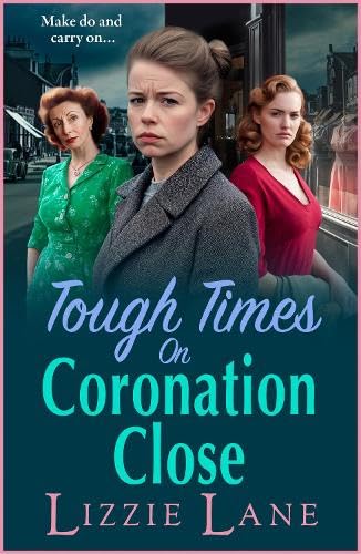 Tough Times on Coronation Close: The BRAND NEW utterly gripping instalment in the bestselling Coronation Close series from Lizzie Lane for 2025 (Coronation Close, 4) von Boldwood Books Ltd