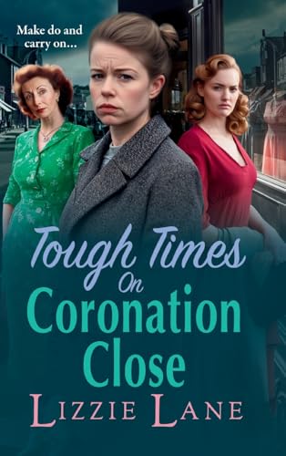 Tough Times on Coronation Close: The BRAND NEW utterly gripping instalment in the bestselling Coronation Close series from Lizzie Lane for 2025 (Coronation Close, 4) von Boldwood Books Ltd
