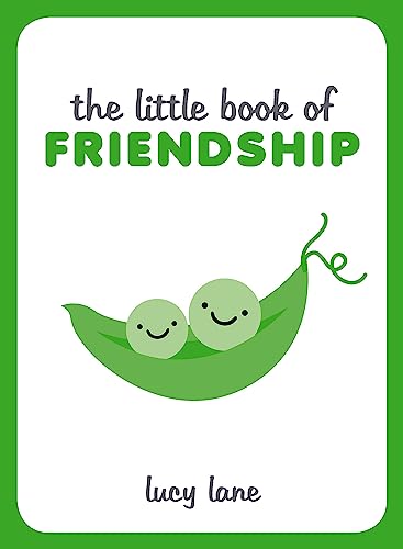 The Little Book of Friendship: A Celebration of Friends and Advice on How to Nurture Friendship