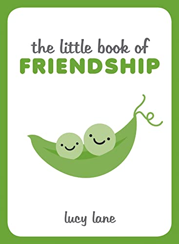 The Little Book of Friendship: A Celebration of Friends and Advice on How to Nurture Friendship