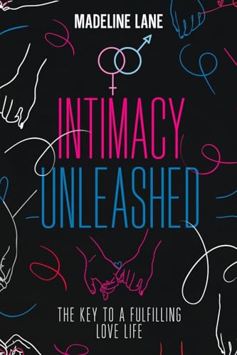Intimacy Unleashed: Intimacy Unleashed: The Key to a Fulfilling Love Life