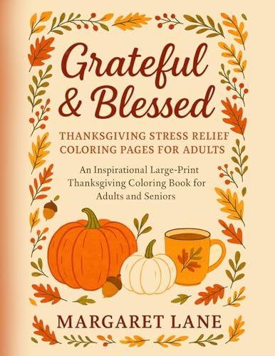 Grateful & Blessed Stress THANKSGIVING stress relief coloring pages for adults: An Inspirational Large-Print Thanksgiving Coloring Book for Adults and ... Designs - Mindful Moments - Autumn Comforts Grateful & Blessed Stress THANKSGIVING stress relief coloring pages for adults: An Inspirational Large-Print Thanksgiving Coloring Book for Adults and ... Designs - Mindful Moments - Autumn Comforts von Vibrant Books
