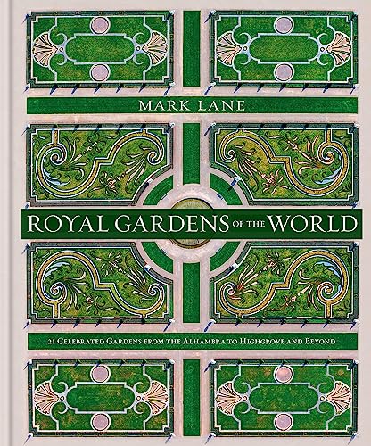 Royal Gardens of the World: 21 Celebrated Gardens from the Alhambra to Highgrove and Beyond von Kyle Books