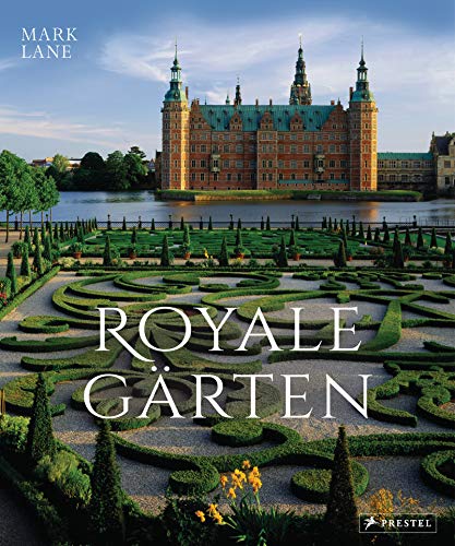 Royale Gärten: weltweit - Von Highgrove bis Herrenhausen von Prestel