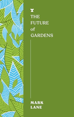The Future of Gardens (The FUTURES Series) von Melville House