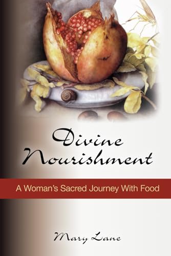 Divine Nourishment, A Woman's Sacred Journey with Food