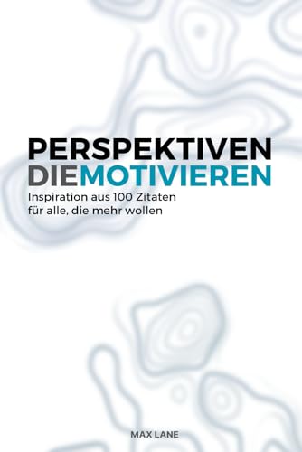 Perspektiven die Motivieren: Gedanken über Erfolg, Führung und Klarheit im Alltag - Motivation für deine Ziele von Independently published