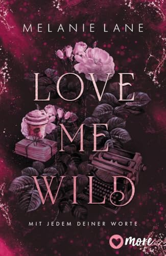 Love Me Wild – Mit jedem deiner Worte: Roman von more