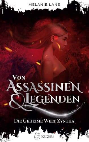 Von Assassinen & Legenden: Die geheime Welt Zyntha (Die Geschichte der Anderswelt) von ICEWIL