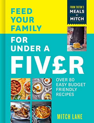 Feed Your Family for Under a Fiver: Over 80 budget-friendly, super simple recipes for the whole family from TikTok star Meals by Mitch von Thorsons
