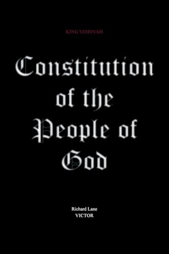 Constitution of the People of God: King Yehovah, Victor von Covenant Books