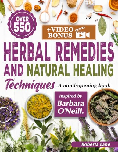 550+ Herbal Remedies and Natural Healing Techniques Inspired by Barbara O'Neill: A Mind-Opening book. (Barbara O'Neill's Teachings on Natural Healing, Band 1)