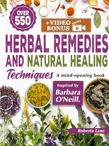 550+ Herbal Remedies and Natural Healing Techniques Inspired by Barbara O'Neill: A Mind-Opening book. (Barbara O'Neill's Teachings on Natural Healing, Band 1)