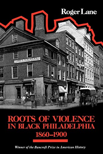 Roots of Violence in Black Philadelphia, 1860-1900 von Harvard University Press