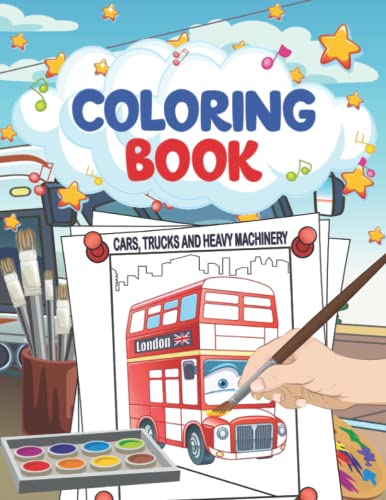 Cars, Trucks and Heavy Machinery: Coloring Activity Book for Boys Age 4 - 8 Years (Paint The World Around)