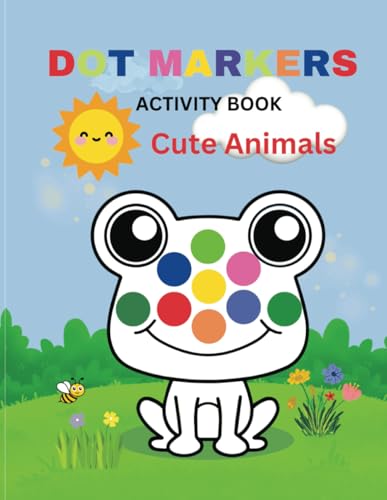 Dot Markers Activity Coloring Book for Toddlers | Cute Animals | Kindergarten & Preschool | 8.5 x 11 inches | 35 Adorable Designs von Independently published