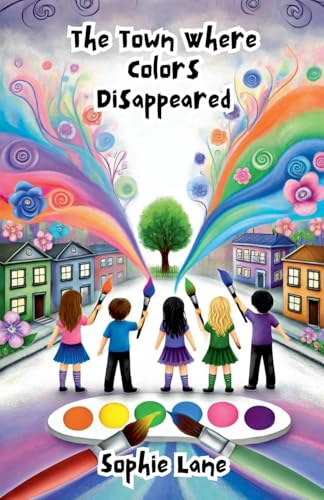 The Town Where Colors Disappeared (Dreamland Tales Book)