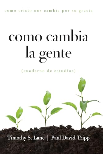 Como Cambia La Gente: Como Cristo Nos Cambia Por Su Gracia Cuaderno de Estudios
