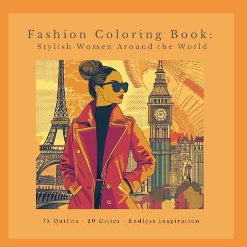 Fashion Coloring Book: Stylish Women Around the World: 75 Illustrations Featuring Chic Women in 20 Cities Worldwide