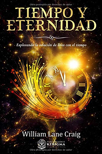 Tiempo y Eternidad:: Explorando la relación de Dios con el tiempo (Coleccion Apologetica Kerigma, Band 14) von Publicaciones Kerigma
